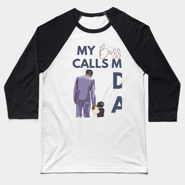 My Boss Calls Me Dad Baseball T-Shirt by ArTeaCupcake